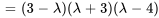 =(3-lambda)(lambda+3)(lambda-4)