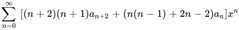 somme_(n=0)^oo\ [(n+2)(n+1) a_(n+2)+(n(n-1)+2n-2)a_n] x^n