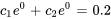 c_1e^(0)+c_2e^0=0,2