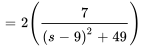 =2(7/((s-9)^2+49))