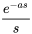 e^(-as)/s