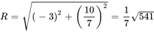 R=sqrt((-3)^2+(10/7)^2)=1/7sqrt(541)