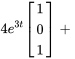 4e^(3t)[(1),(0),(1)]+