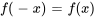 f(-x) = f(x)