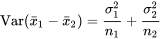 \operatorname{Var}\left(\bar{x}_1-\bar{x}_2\right)=\frac{\sigma_1^2}{n_1}+\frac{\sigma_2^2}{n_2}