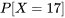 P[X=17]