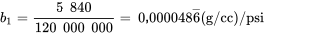 b_1 = \frac{5 840}{120 000 000} = 0,000048 \overline{6 } (\mathrm{~g} / \mathrm{cm3}) / \mathrm{psi}