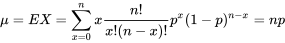 \mu=E(X)=\sum_{x=0}^{n} x \frac{n !}{x !(n-x) !} p^{x}(1-p)^{n-x}=n p