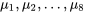 \mu_1, \mu_2, \ldots, \mu_8