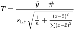 T=\frac{\hat{y}-\#}{s_{\mathrm{LF}} \sqrt{\frac{ 1}{n}+\frac{(x-\bar{x})^2}{\sum(x-\bar{x})^2}}}