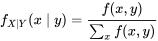 f_{X \mid Y}(x \mid y)=\frac{f(x, y)}{\sum_{x} f(x, y)}