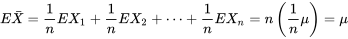 E (\bar{X})=\frac{ 1}{n} E(X_1)+\frac{ 1}{n} E (X_2)+\cdots+\frac{ 1}{n} E (X_{n})=n\left(\frac{ 1}{n} \mu\right)=\mu