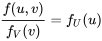 \frac{f(u, v)}{f_{V}(v)}=f_{U}(u)