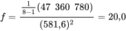 f=\frac{\frac{ 1}{8-1}(47 \: 360 \: 780)}{(581,6)^2}=20,0