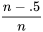 \frac{n - 0,5}{n}