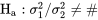 \mathrm{H}_{\mathrm{a}}: \sigma_^ / \sigma_^ \neq \#