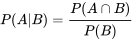 P(A|B) = \frac{P(A \cap B)}{P(B)}