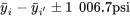 \bar{y}_{i}-\bar{y}_{i^{\prime}} \pm 1 006,7 \mathrm{psi}