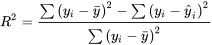 R^2=\frac{\sum\left(y_i-\bar{y}\right)^2-\sum\left(y_i-\hat{y}_i\right)^2}{\sum\left(y_i-\bar{y}\right)^2}