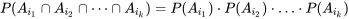 P(A_{i_1} \cap A_{i_2} \cap \dotsb \cap A_{i_k}) = P(A_{i_1}) \cdot P(A_{i_2}) \cdot \ldots \cdot P(A_{i_k})