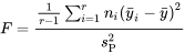 F=\frac{\frac{ 1}{r-1} \sum_{i=1}^{r} n_{i}\left(\bar{y}_{i}-\bar{y}\right)^2}{s_{\mathrm{P}}^2}