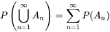 P\left(\bigcup_{n=1}^\infty A_n\right) = \sum_{n= 1}^\infty P(A_n)