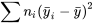 \sum n_{i}\left(\bar{y}_{i}-\bar{y}\right)^2