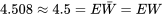 4,508 \approx 4,5=E(\bar{W})=E(W)