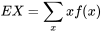 E(X) = \sum_{x} x f(x)