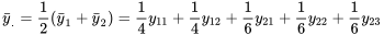 \bar{y}_.=\frac{ 1}{ 2}\left(\bar{y}_1+\bar{y}_2\right)=\frac{ 1}{4 } y_{ 11}+\frac{1 }{ 4} y_{ 12}+\frac{ 1}{ 6} y_{2 1}+\frac{ 1}{ 6} y_{ 22}+\frac{ 1}{ 6} y_{ 23}