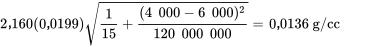 2,160(0,0199) \sqrt{\frac{1 }{ 15}+\frac{(4 000-6 000)^2}{120 000 000}}=0,0136 \mathrm{~g} / \mathrm{cc}