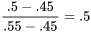 \frac{0,5 - 0,45}{0,55 - 0,45} = 0,5