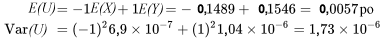 \begin{aligned}E(U) &amp; =-1 E(X)+1 E(Y)=-0,1489+0,1546=0,0057 \text{ po} \\\operatorname{Var(U)} &amp; =(-1)^2 6,9 \times 10^{-7}+(1)^2 1,04 \times 10^{-6}=1,73 \times 10^{-6} \text{ po}^2 \end{aligned}