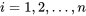 i = 1, 2, \ldots, n