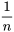 \frac{ 1}{n}