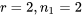 r=2, n_1=2