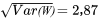 \sqrt{Var(W)} = 2,87