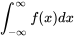 \int_{-\infty}^{\infty} f(x) dx = 1