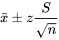 \bar{x} \pm z \frac{S}{\sqrt{n}}