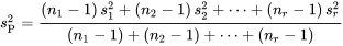 s_{\mathrm{P}}^2=\frac{\left(n_1-1\right)s_1^2+\left(n_2-1\right) s_2^2+\cdots+\left(n_{r}-1\right) s_{r}^2}{\left(n_1-1\right)+\left(n_2-1\right)+\cdots+\left(n_{r}-1\right)}