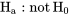 \mathrm{H}_{\mathrm{a}}: \operatorname{pas} \mathrm{H}_{0}