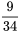 \frac{ 9}{ 34}