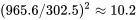 (965,6 / 302,5)^ \approx 10,2