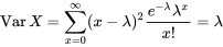 \operatorname{Var} X=\sum_{x=0}^{\infty}(x-\lambda)^ \frac{e^{-\lambda} \lambda^{x}}{x !}=\lambda