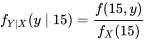 f_{Y \mid X}(y \mid 15)=\frac{f(15, y)}{f_{X}(15)}