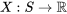 X:S\rightarrow \mathbb{R}