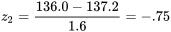 z_2=\frac{136,0-137,2}{1,6}=-0,75