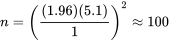 n=\left(\frac{(1,96)(5,1)}{ 1}\right)^2 \approx 100