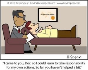 Cartoon of a man at a psychologist's office, with caption: I came to you, Doc, so I could learn to take responsibility for own actions. So far, you haven't helped a bit.