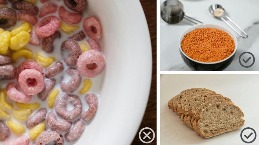 sugary cereal (not good), cooked lentils (good) and slices of whole wheat bread (good).